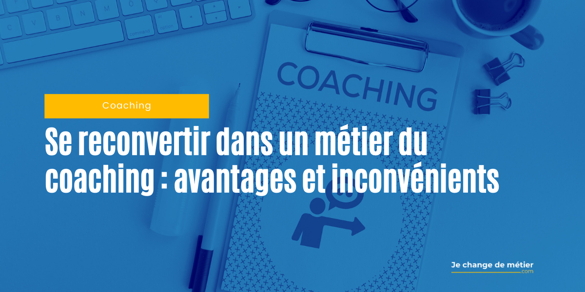 Avantages et inconvénients du métier de coach | Reconversion