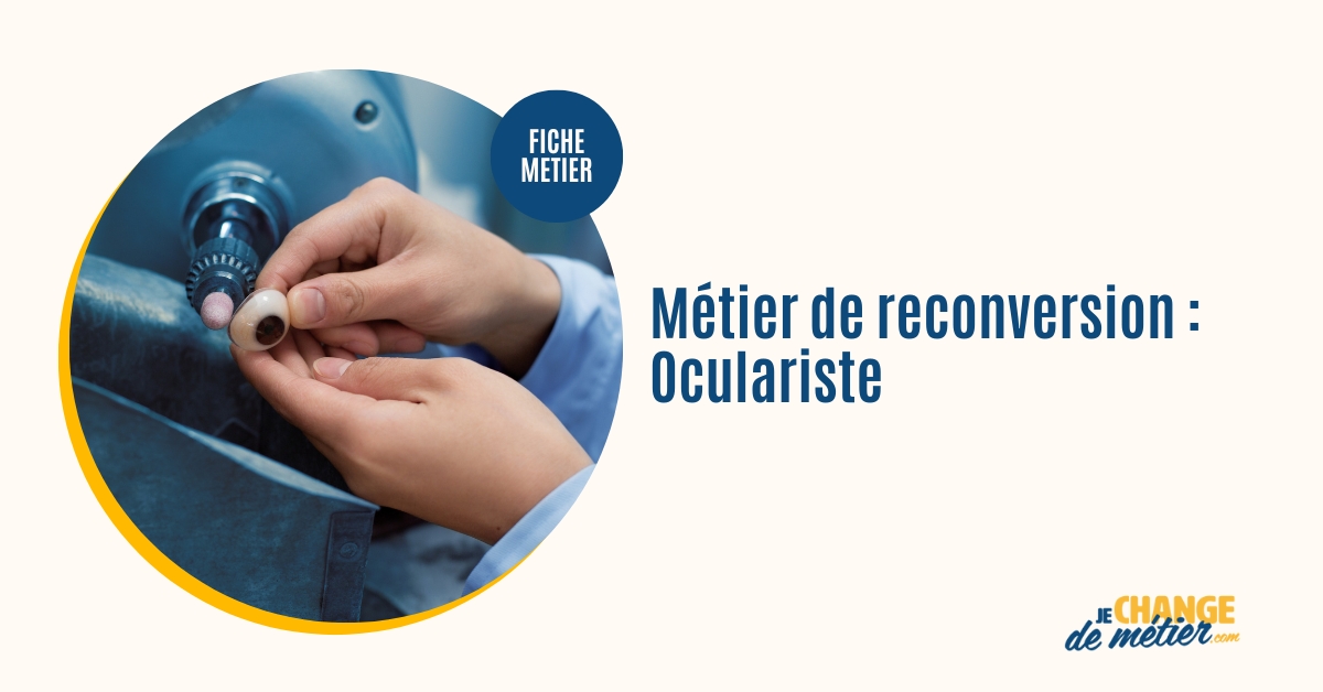 Devenir Oculariste Reconversion, formation, métier