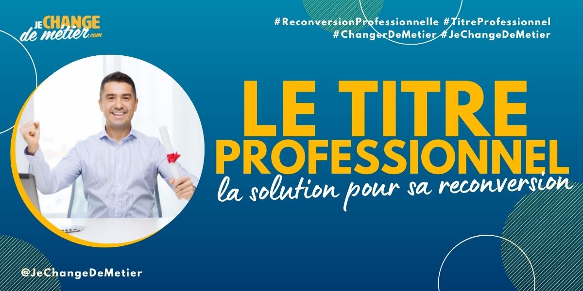 Qu’estce qu’un titre professionnel ? Reconversion professionnelle