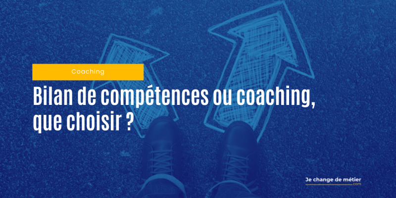 Bilan de compétences ou coaching professionnel pour votre réorientation professionnelle ?