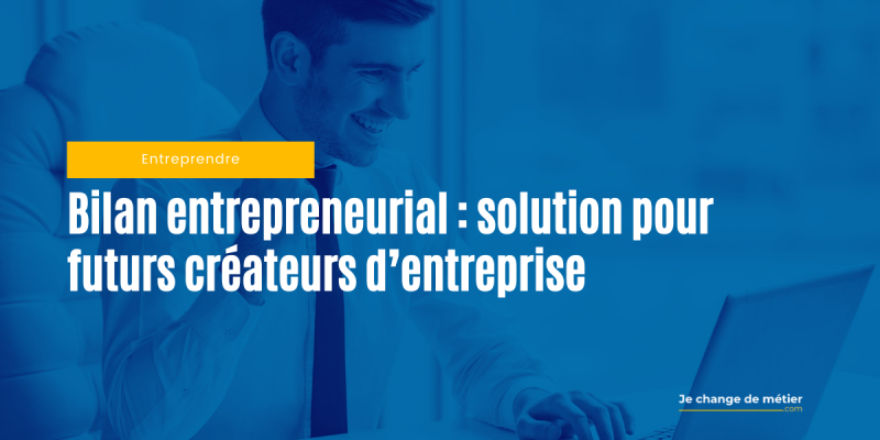 Faire un bilan entrepreneurial : guide complet