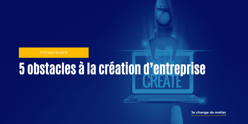 Quels sont les principaux freins à la création d’entreprise ?