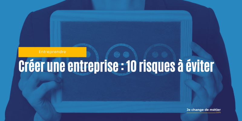 Les 10 plus grands risques d’un futur entrepreneur