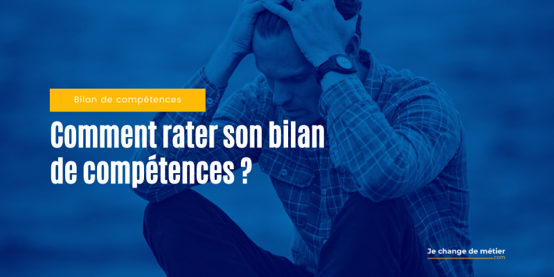 8 façons de rater son bilan de compétences