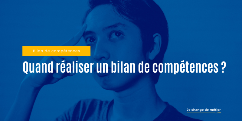 Quand faire un bilan de compétences ?