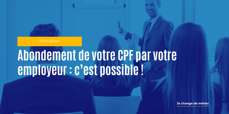 Abondement de votre CPF par votre employeur : c’est possible !
