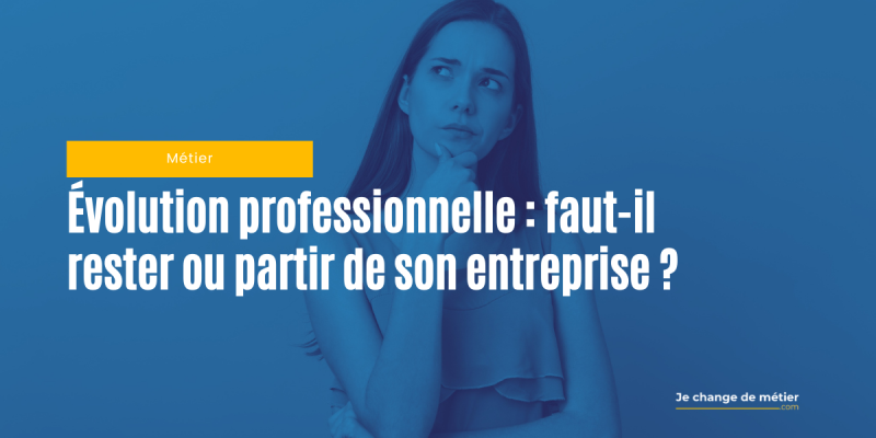 Faut-il absolument quitter son entreprise pour évoluer professionnellement ?