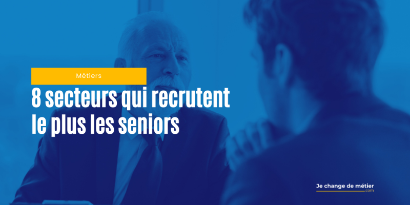 Quels sont les secteurs qui embauchent le plus les seniors ?