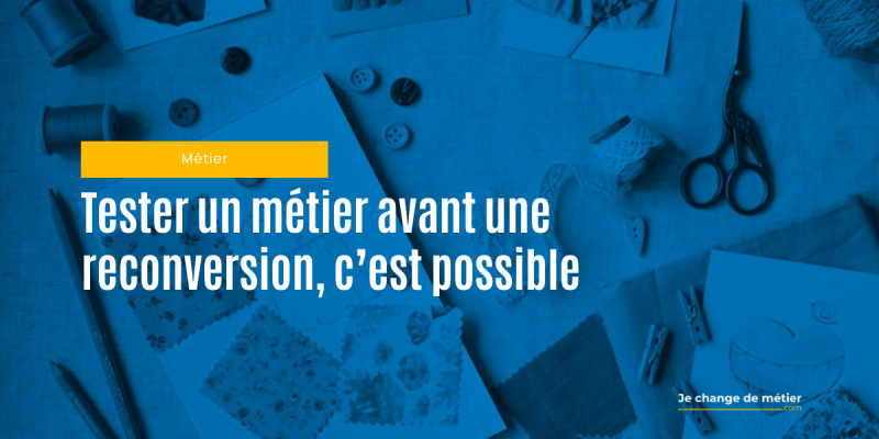 Tester le métier avant de vous lancer dans votre reconversion