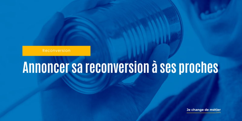 Annoncer son projet de reconversion à ses proches