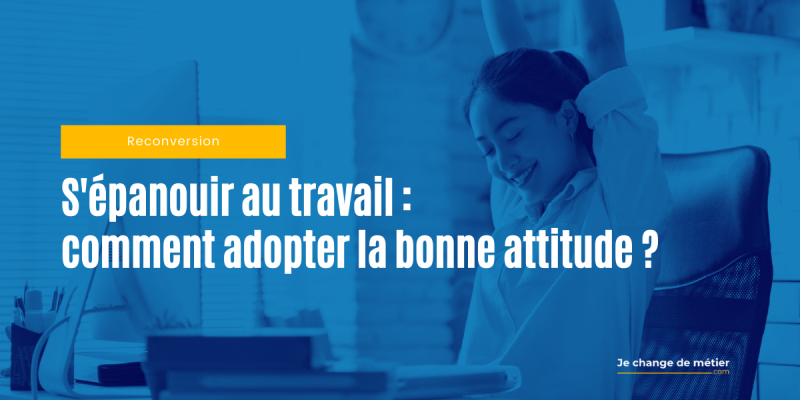 S’épanouir au travail : 5 conseils éprouvés pour une attitude gagnante