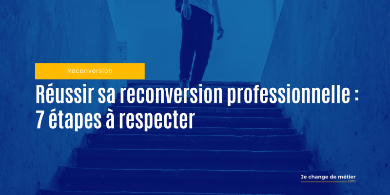 7 étapes pour réussir sa reconversion professionnelle