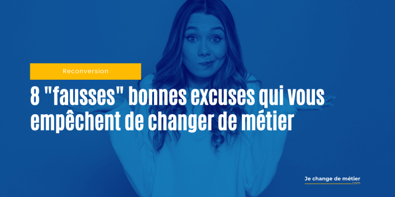 8 fausses bonnes excuses pour fuir la reconversion professionnelle