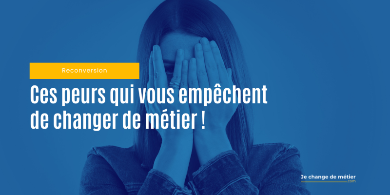 Projet de reconversion professionnelle : ces 6 peurs qui peuvent vous empêcher de vous lancer