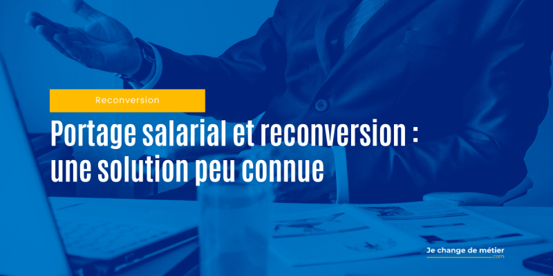Comment réussir sa reconversion grâce au portage salarial ?