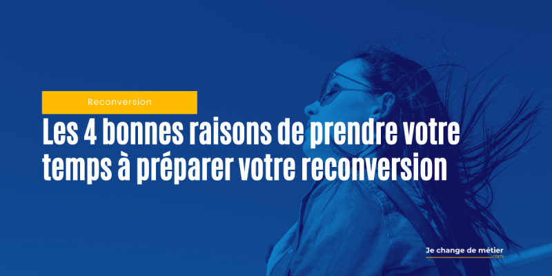 Reconversion professionnelle : 4 bonnes raisons de prendre votre temps à la préparer