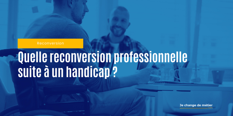 Quelle reconversion professionnelle suite à un handicap ?
