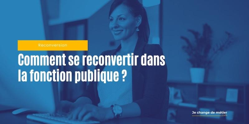 Comment se reconvertir dans un métier de la fonction publique ?
