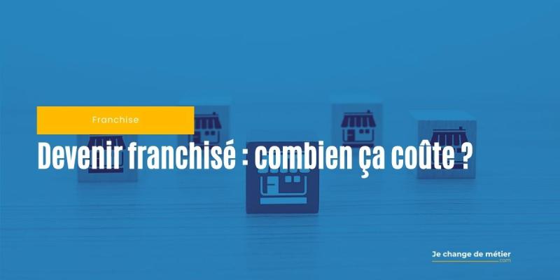Quels sont les coûts à prévoir pour ouvrir une franchise ?
