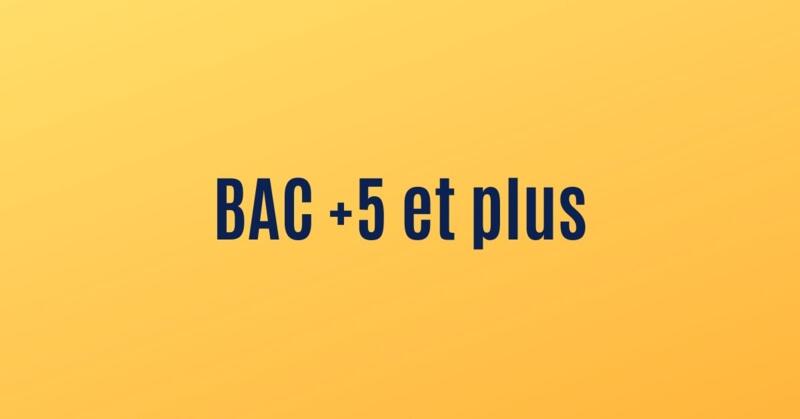 Métiers accessibles avec un Bac +5 ou plus