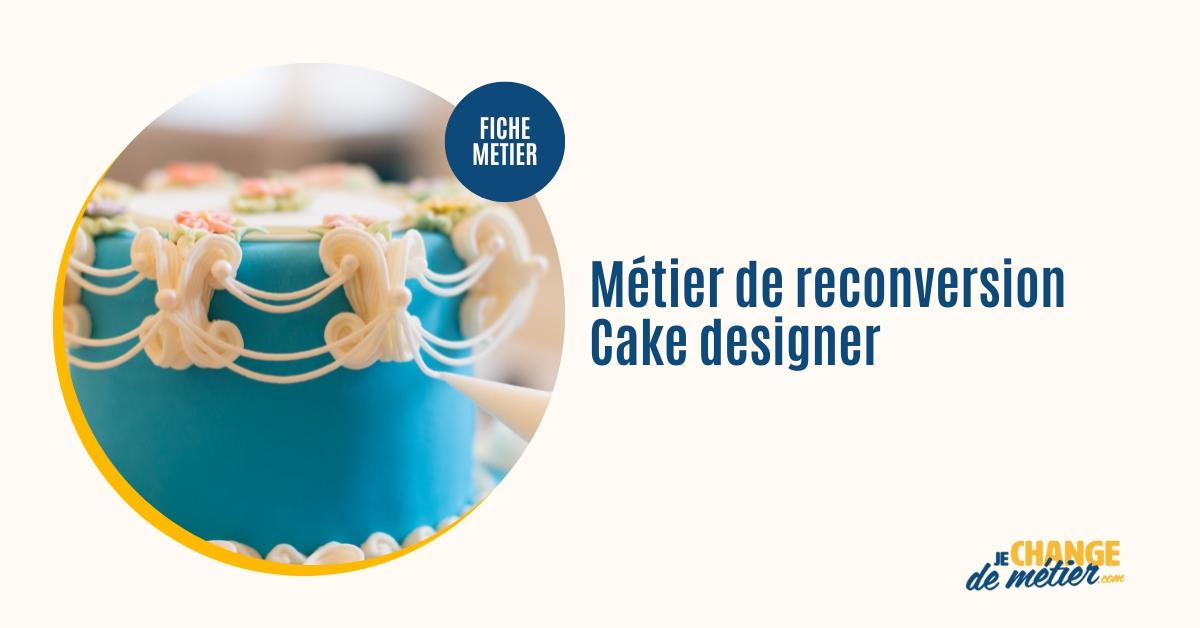 Devenir cake designer reconversion, formation, métier, salaire