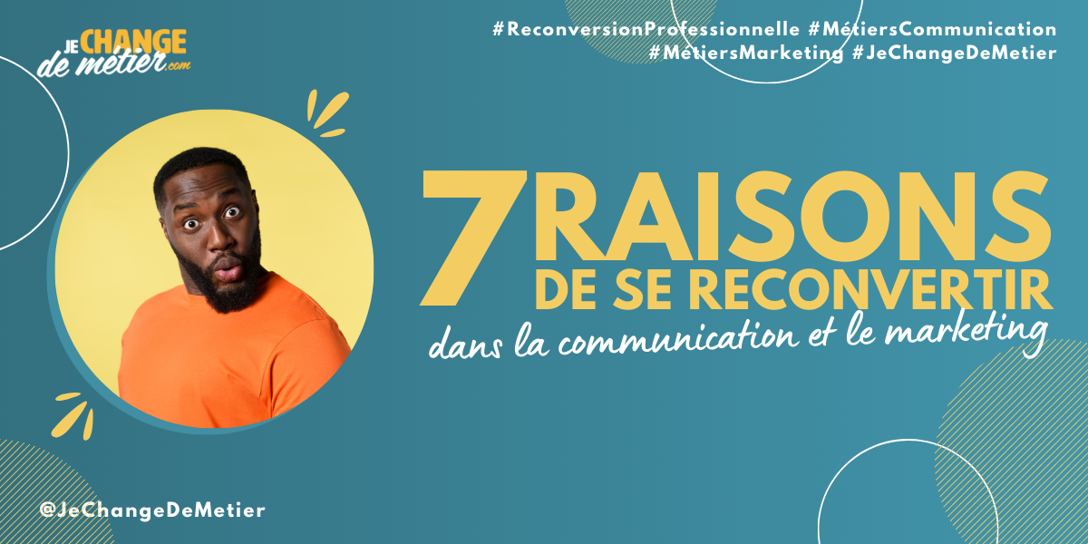 Pourquoi se reconvertir dans la communication et le marketing