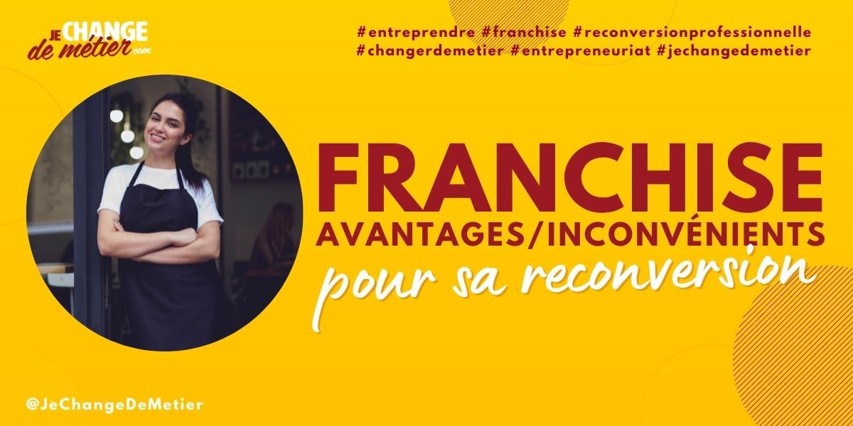 Avantages et inconvénients de la franchise Reconversion Avantages et inconvénients de la franchise Reconversion